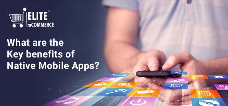 benefits of Native Mobile Apps