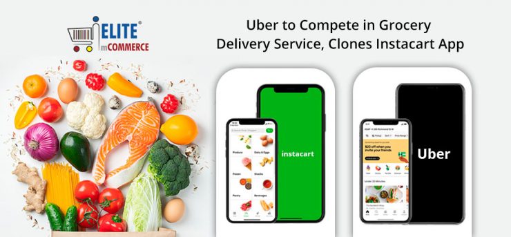 uber-to-compete-in-Grocery delivey service clones instacart app