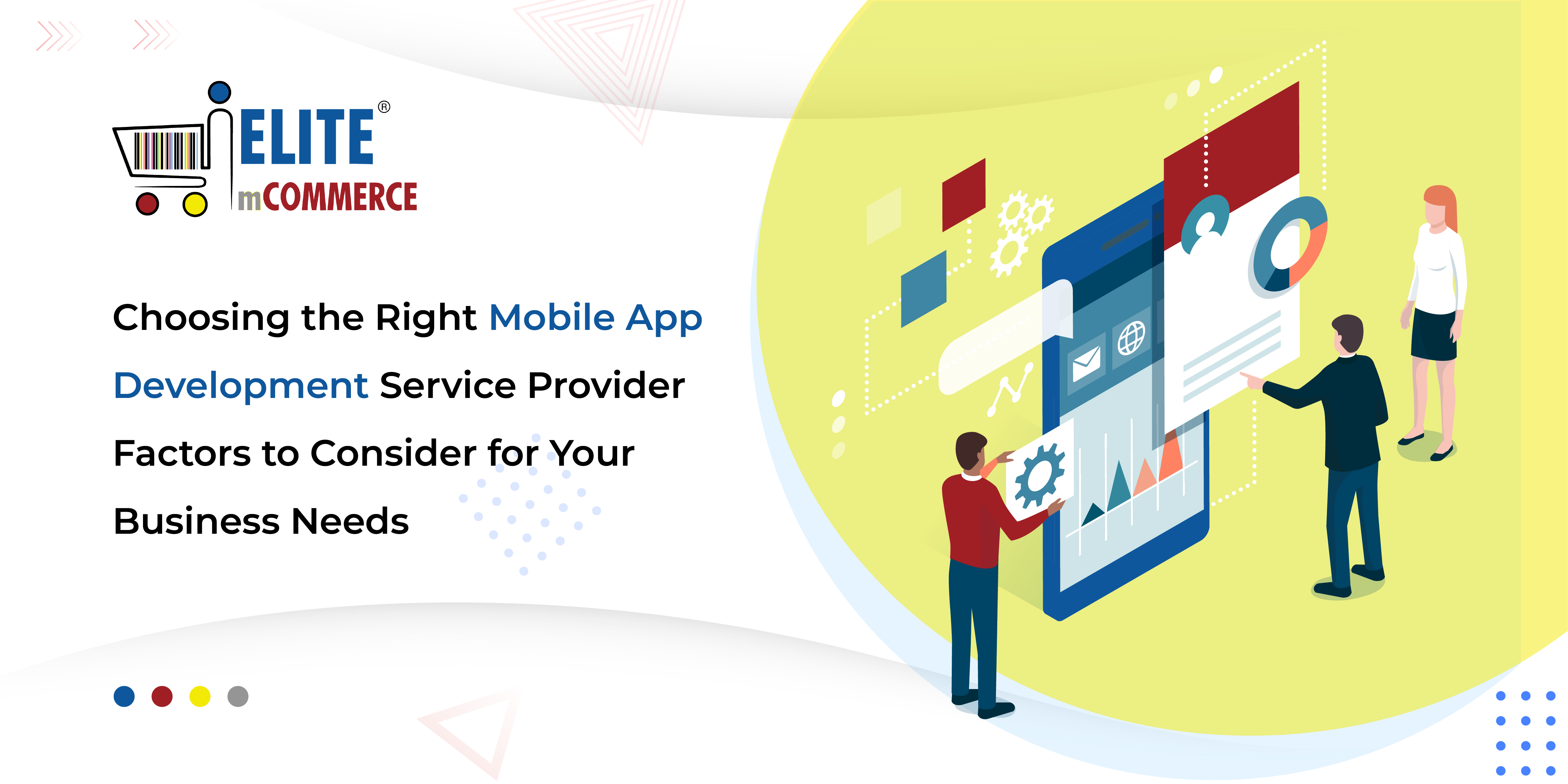 Choosing the Right Mobile App Development Service Provider: Factors to Consider for Your Business Needs