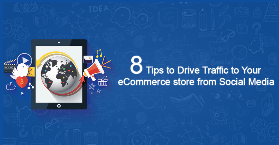 8 Tips to Drive Traffic to Your eCommerce Store from Social Media