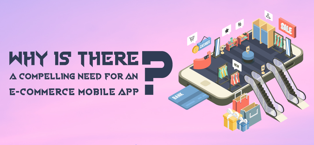 Why is there a compelling need for an ecommerce mobile app?