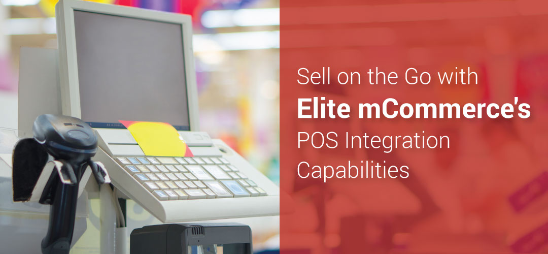 Sell On the Go With Elite mCommerce’s POS Integration Capabilities