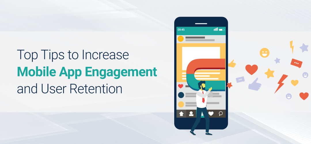 Top Tips to Increase Mobile App Engagement and User Retention