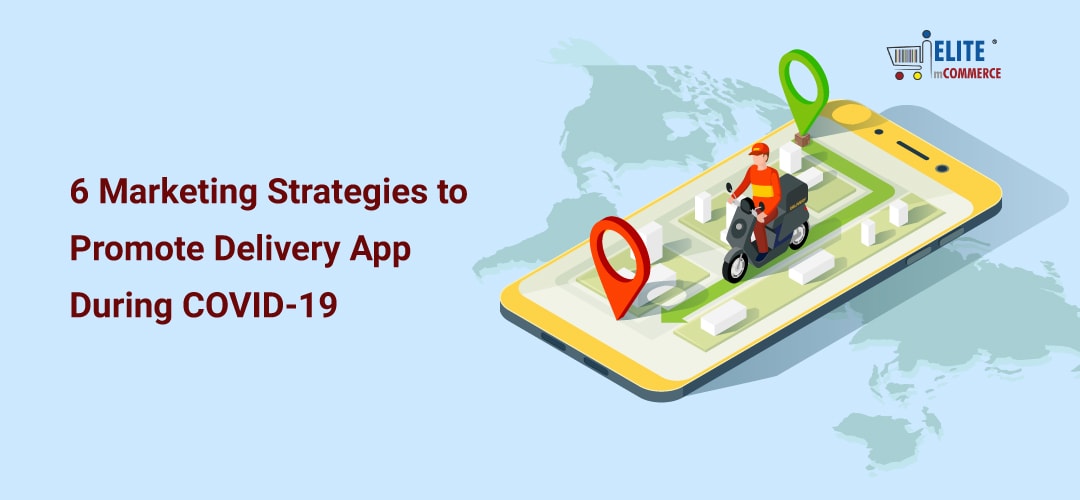 6 Marketing Strategies Grocery Stores can Follow to Promote their Delivery App During COVID-19