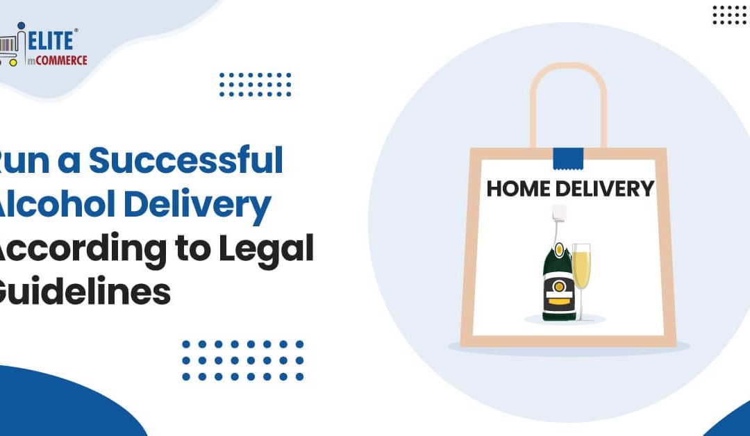 Run a Successful Alcohol Delivery According to Legal Guidelines