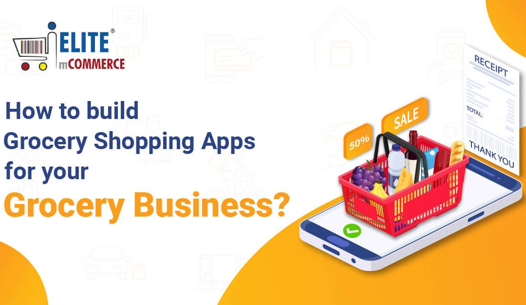 How to Build Grocery Shopping Apps for your Grocery Business
