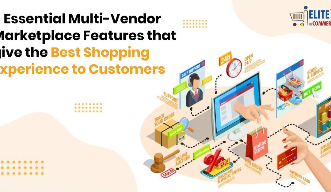 6 Essential Multi-Vendor Marketplace Features That Give the Best Shopping Experience to Customers