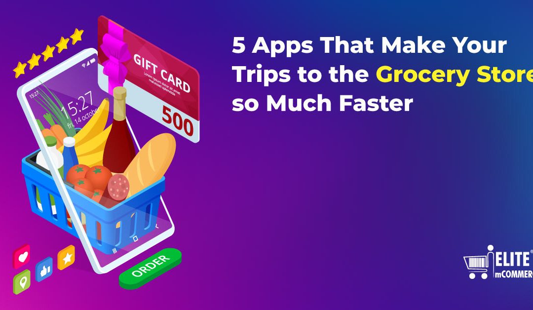5 Apps That Make Your Trips to the Grocery Store so much faster