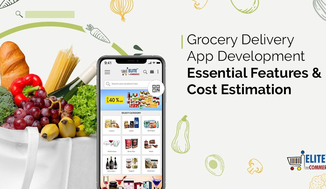 Grocery Delivery App Development: Essential Features & Cost Estimation