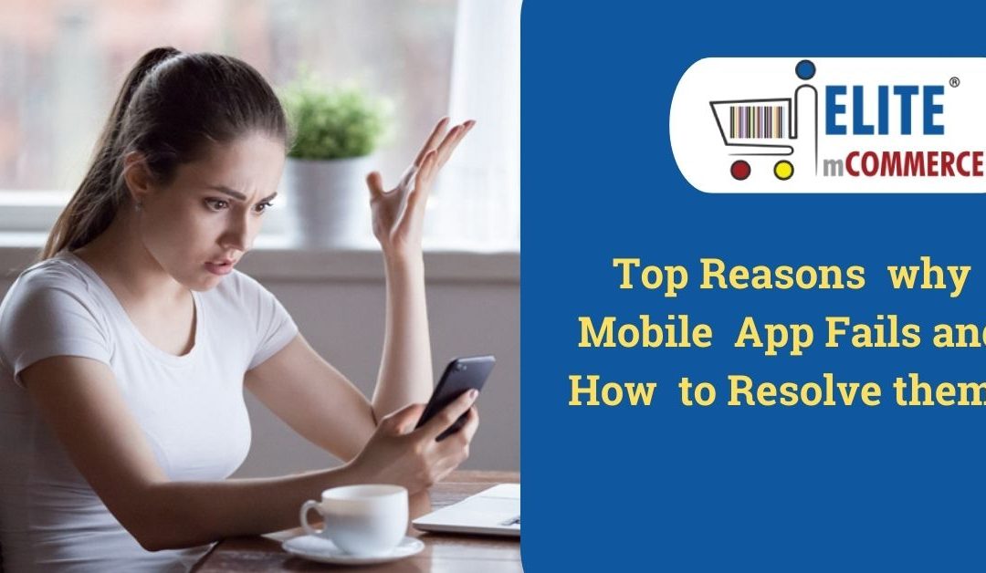 Top Reasons Why Mobile App Fails and How To Resolve Them?