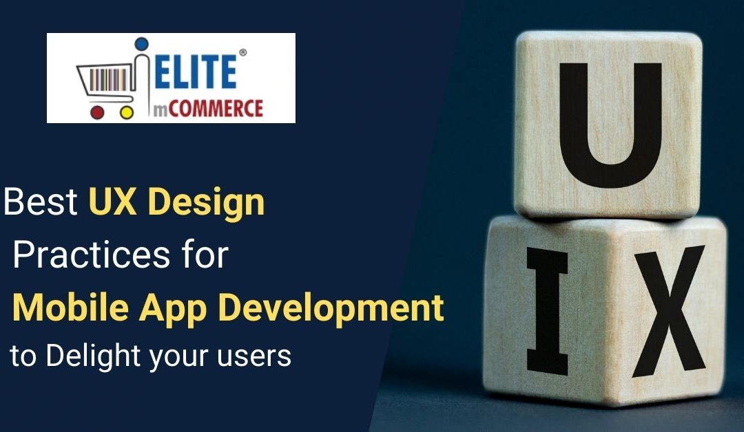 Best UX Design Practices for Mobile App Development to Delight Your Users