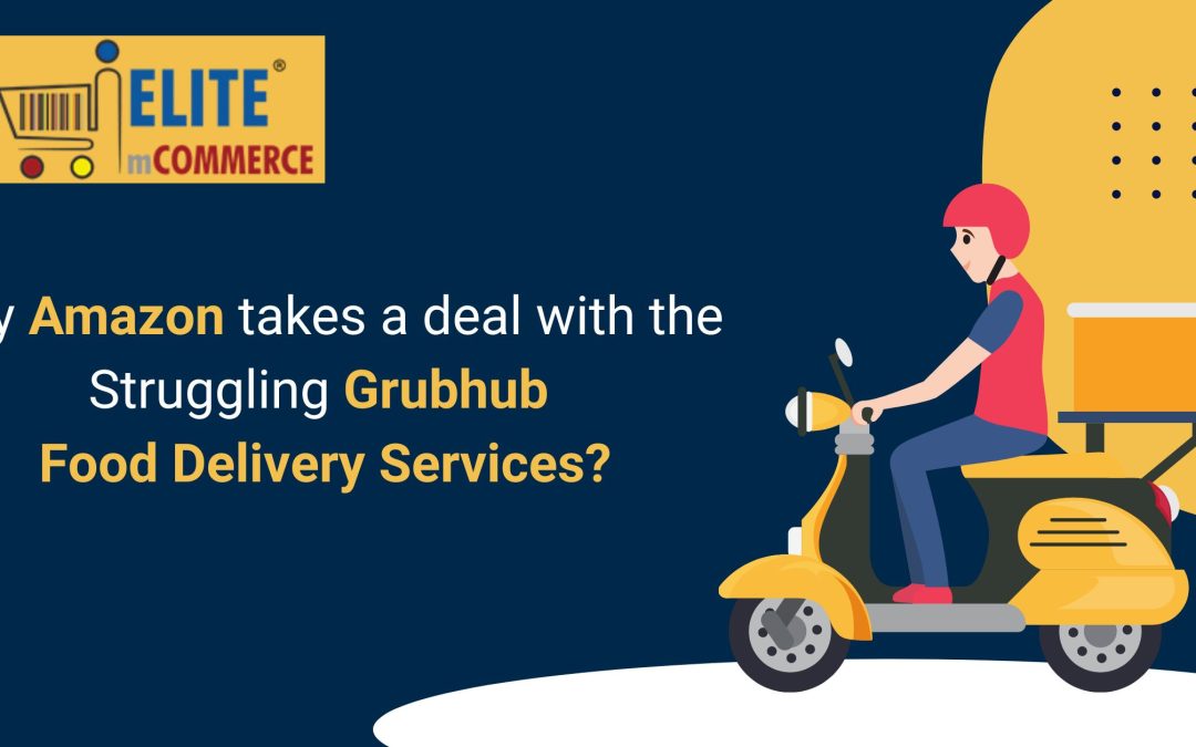 Why Amazon takes a deal with the struggling Grubhub food delivery service