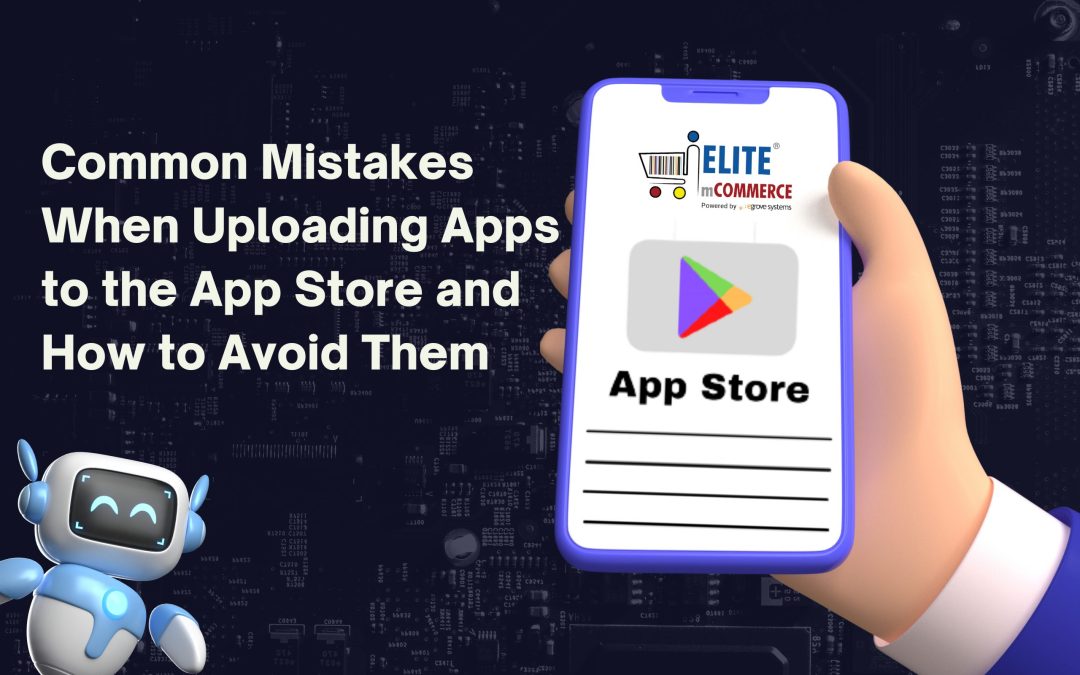 Common Mistakes When Uploading Apps to the App Store and How to Avoid Them